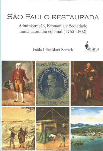São Paulo Restaurada: administração, economia e sociedade numa capitania colonial (1765-1802)
