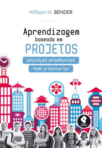 Aprendizagem Baseada em Projetos: Educação Diferenciada para o Século XXI