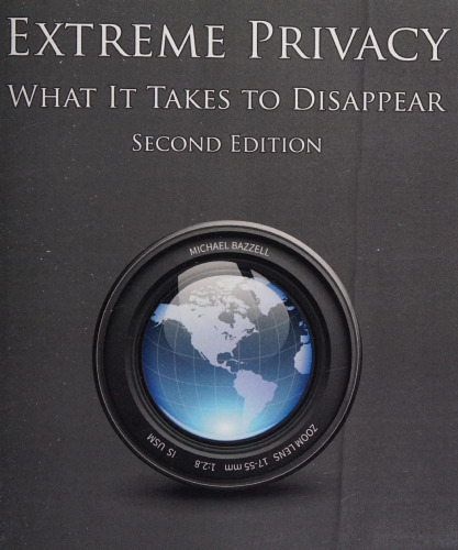 Extreme Privacy: What It Takes to Disappear 2nd Edition