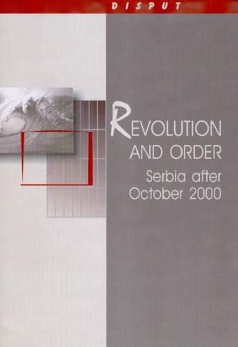 Revolution and order : Serbia after October 2000 proceedings of the International conference Belgrade, 2-3 March 2001 Yugoslavia - Prospects and Limitations