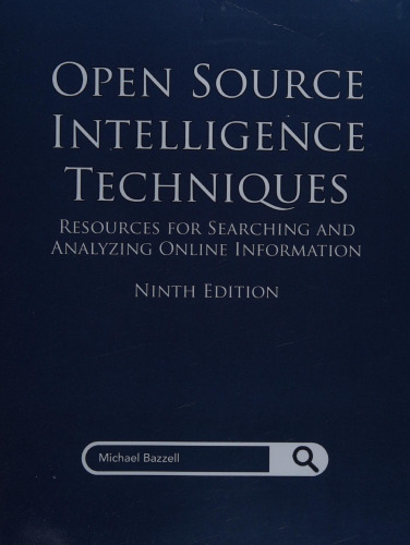 Open Source Intelligence Techniques: Resources for Searching and Analyzing Online Information 9th Edition