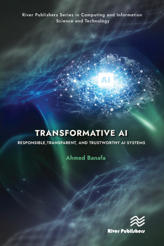 Transformative AI: Responsible, Transparent, and Trustworthy AI systems (River Publishers Series in Computing and Information Science and Technology)