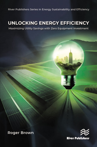 Unlocking Energy Efficiency: Maximizing Utility Savings with Zero Equipment Investment (River Publishers Series in Energy Sustainability and Efficiency)