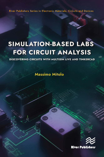 Simulation-based Labs for Circuit Analysis: Discovering Circuits with Multisim Live and Tinkercad (River Publishers Series in Electronic Materials, Circuits and Devices)