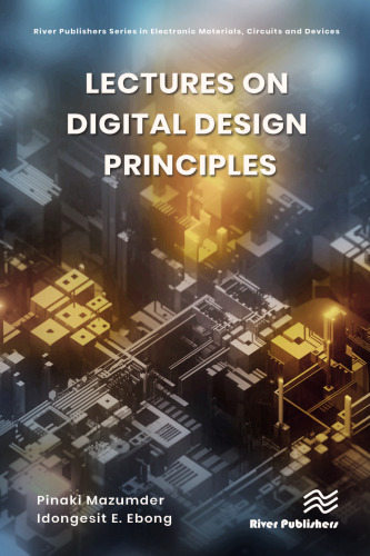 Lectures on Digital Design Principles (River Publishers Electronic Materials, Circuits and Devices)