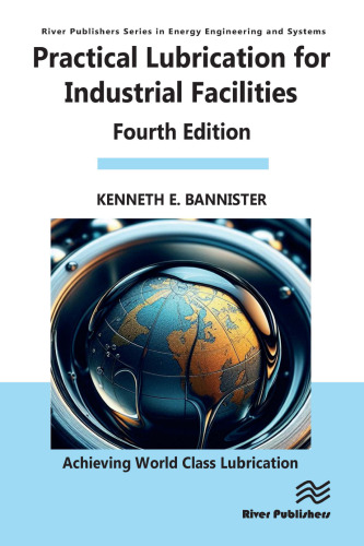 Practical Lubrication for Industrial Facilities (River Publishers Series in Energy Engineering and Systems)