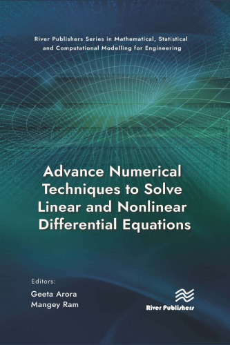 Advance Numerical Techniques to Solve Linear and Nonlinear Differential Equations (River Publishers Series in Mathematical, Statistical and Computational Modelling for Engineering)