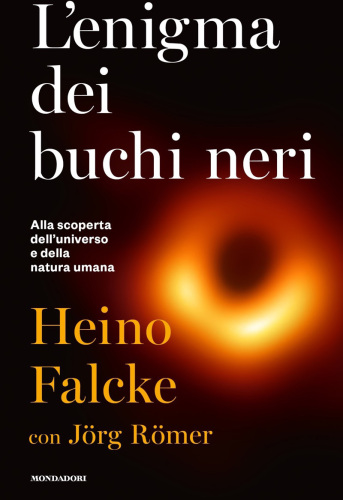 L'enigma dei buchi neri. Alla scoperta dell'universo e della natura umana