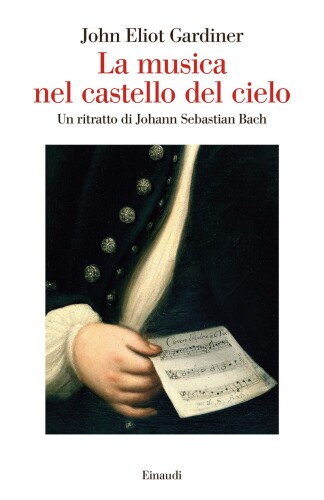La musica nel castello del cielo ; Un ritratto di Johann Sebastian Bach