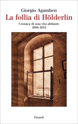 La follia di Hölderlin. Cronaca di una vita abitante (1806-1843)