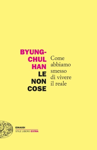 Le non cose. Come abbiamo smesso di vivere il reale