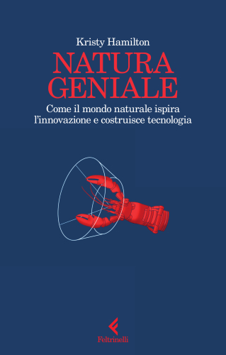 Natura geniale. Come il mondo naturale ispira innovazione e costruisce tecnologia