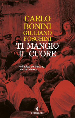 Ti mangio il cuore. Nell'abisso del Gargano