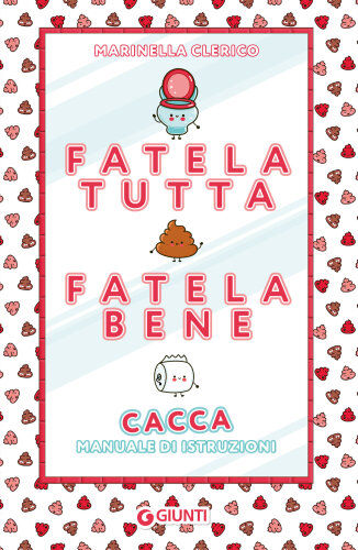 Fatela tutta, fatela bene. Cacca. Manuale di istruzioni