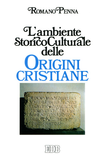 L'ambiente storico-culturale delle origini cristiane. Una documentazione ragionata