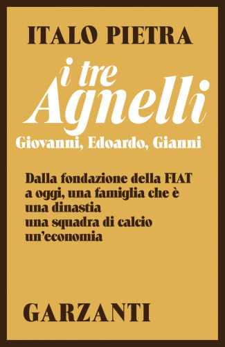 I tre Agnelli. Giovanni, Edoardo, Gianni