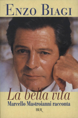La bella vita. Marcello Mastroianni racconta