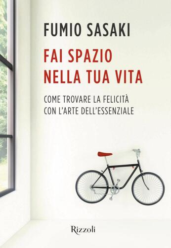 Fai spazio nella tua vita. Come trovare la felicità con l'arte dell'essenziale