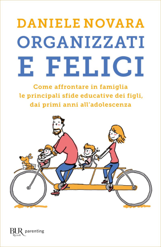 Organizzati e felici. Come affrontare in famiglia le principali sfide educative dei figli, dai primi anni all'adolescenza