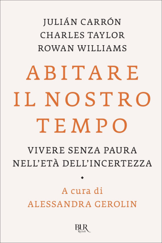 Abitare il nostro tempo. Vivere senza paura nell'età dell'incertezza