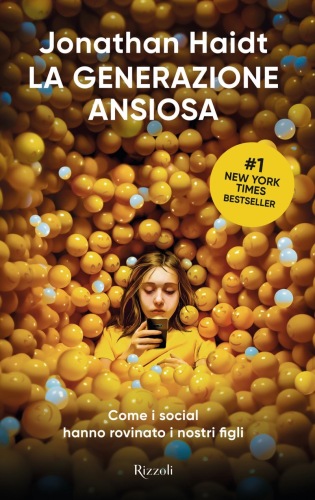 La generazione ansiosa. Come i social hanno rovinato i nostri figli