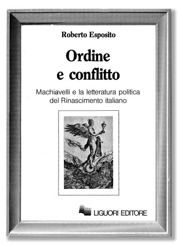 Ordine e conflitto. Machiavelli e la letteratura politica del Rinascimento italiano