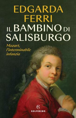 Il bambino di Salisburgo. Mozart, l'interminabile infanzia