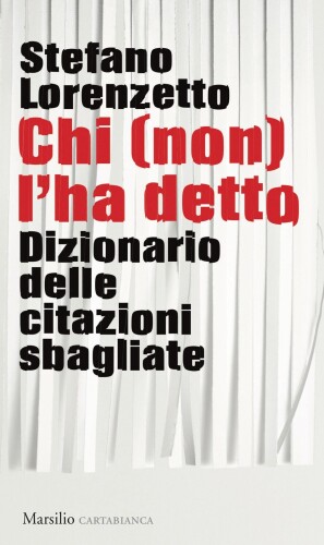 Chi (non) l'ha detto. Dizionario delle citazioni sbagliate