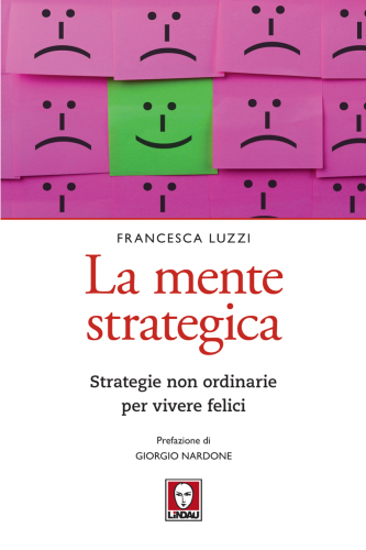 La mente strategica. Strategie non ordinarie per vivere felici
