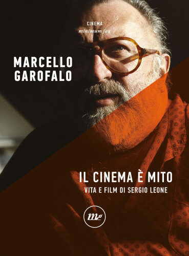 Il cinema è mito. Vita e film di Sergio Leone