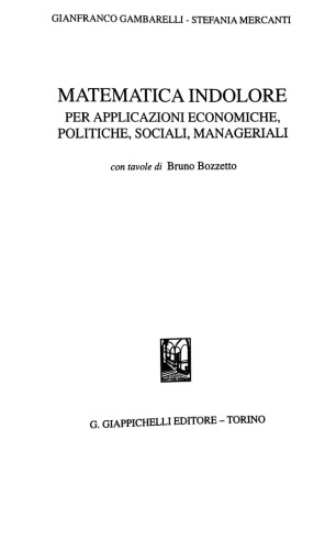 Matematica indolore. Per applicazioni economiche, politiche, sociali, manageriali