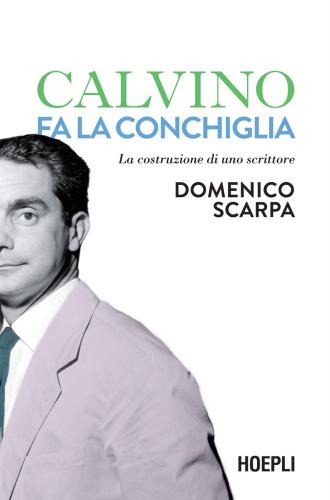 Calvino fa la conchiglia. La costruzione di uno scrittore