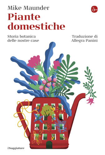 Piante domestiche. Storia botanica delle nostre case