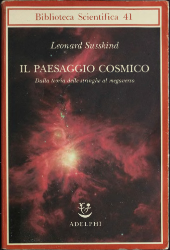 Il paesaggio cosmico. Dalla teoria delle stringhe al megaverso