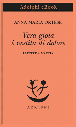 Vera gioia è vestita di dolore. Lettere a Mattia