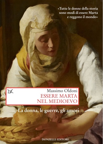 Essere Marta nel medioevo. Le donne, le guerre, gli amori