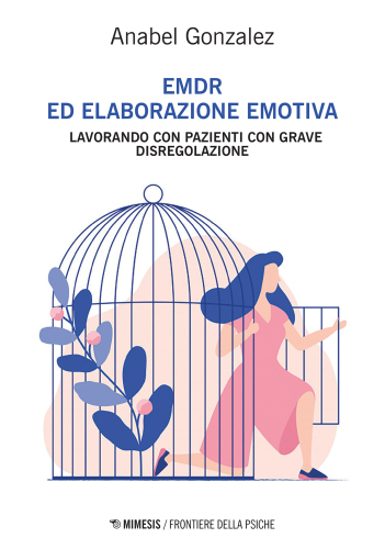 EMDR ed elaborazione emotiva. Lavorando con pazienti con grave disregolazione