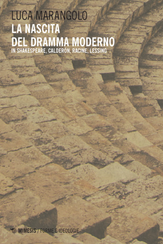 La nascita del dramma moderno. In Shakespeare, Calderón, Racine, Lessing