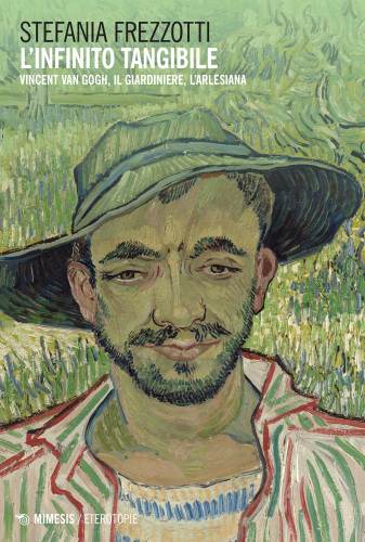 L'infinito tangibile. Vincent Van Gogh, Il Giardiniere, L'Arlesiana