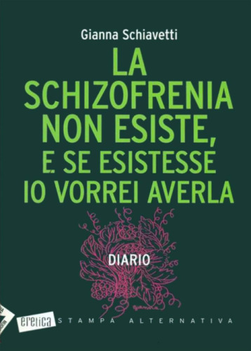 La schizofrenia non esiste, e se esistesse io vorrei averla. Diario