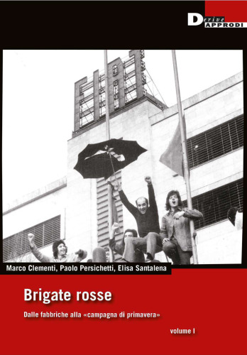 Brigate rosse. Dalle fabbriche alla «campagna di primavera»
