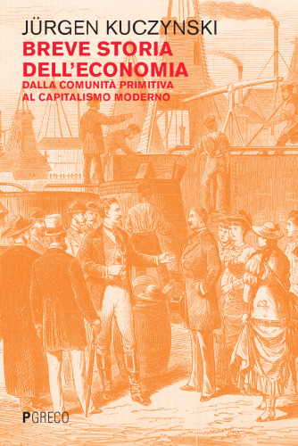 Breve storia dell'economia. Dalla comunità primitiva al capitalismo moderno
