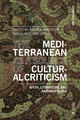The Mediterranean as a Source of Cultural Criticism: Criticism. Myth, Literature, and Anthropology
