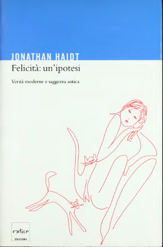 Felicità: un'ipotesi. Verità moderne e saggezza antica