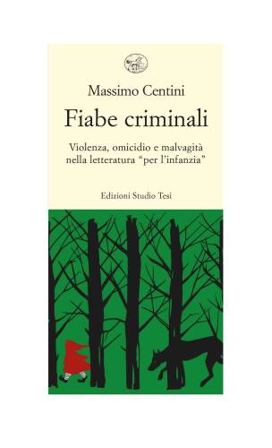 Fiabe criminali. Violenza, omicidio, malvagità nella letteratura «per l’infanzia»