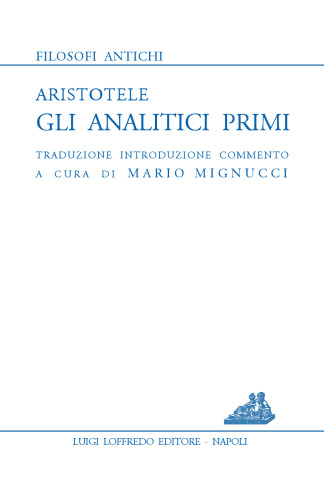 Gli analitici primi. Traduzione, introduzione, commento