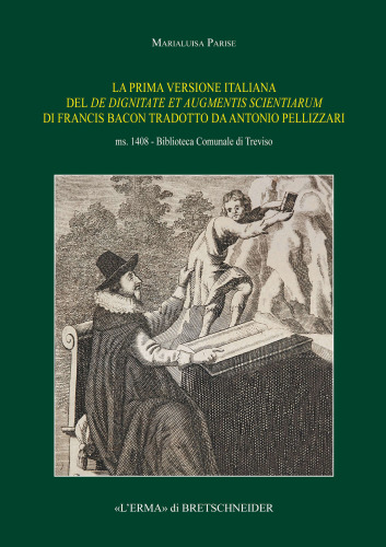 La prima versione italiana del De dignitate et augmentis scientiarum di Francis Bacon tradotto da Antonio Pellizzari. Ms. 1408 - Biblioteca Comunale di Treviso