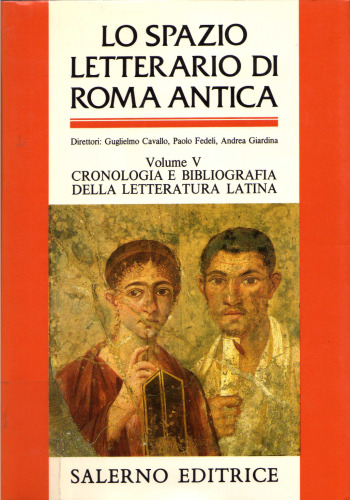 Lo spazio letterario di Roma antica. Cronologia e bibliografia della letteratura latina. Indici analitici generali