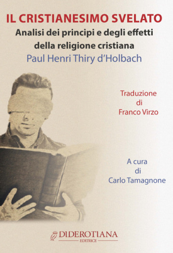 Il cristianesimo svelato. Analisi dei principi e degli effetti della religione cristiana