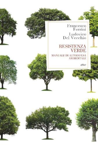 Resistenza verde. Manuale di autodifesa ambientale